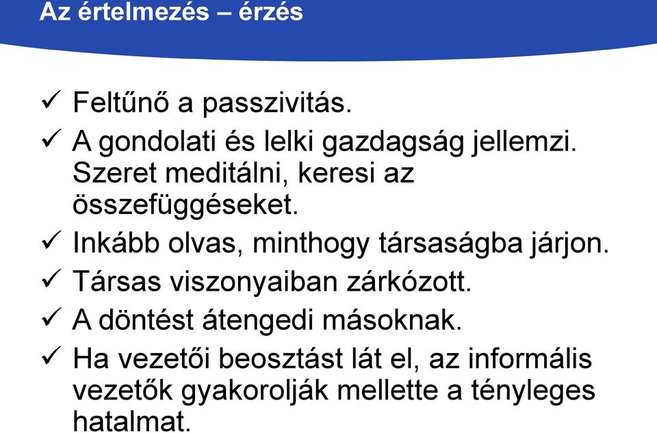 Szeret meditálni, keresi az összefüggéseket.