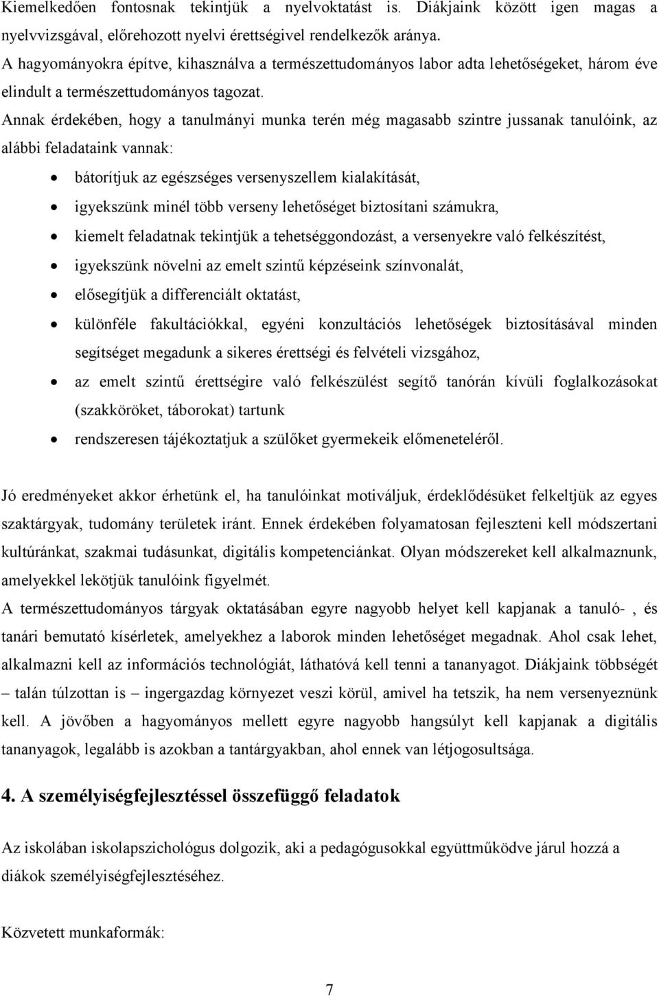 Annak érdekében, hogy a tanulmányi munka terén még magasabb szintre jussanak tanulóink, az alábbi feladataink vannak: bátorítjuk az egészséges versenyszellem kialakítását, igyekszünk minél több