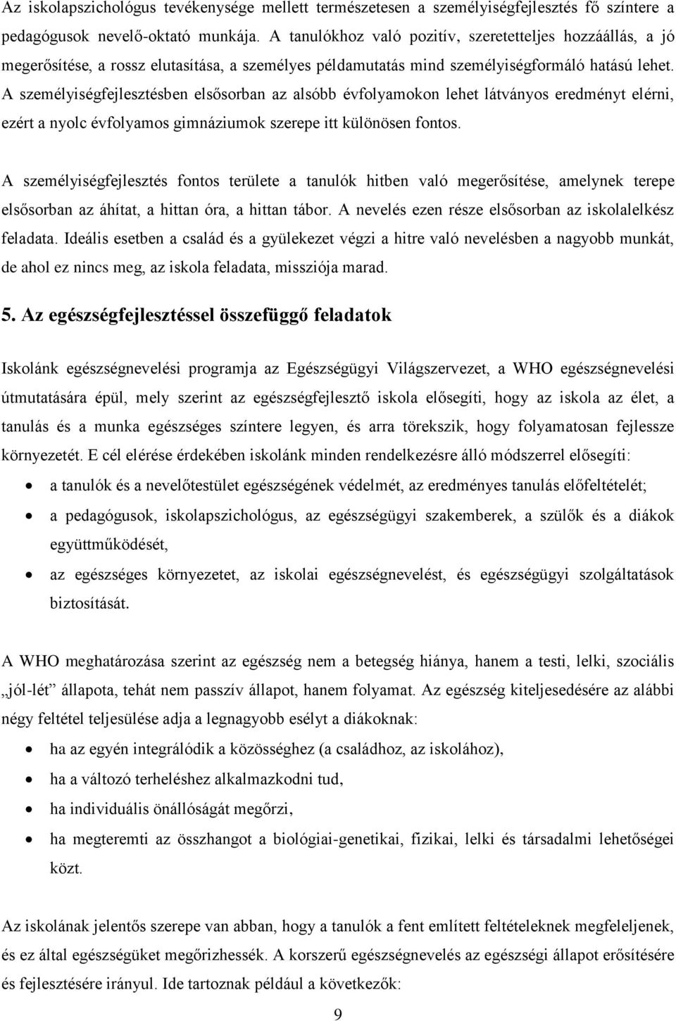 A személyiségfejlesztésben elsősorban az alsóbb évfolyamokon lehet látványos eredményt elérni, ezért a nyolc évfolyamos gimnáziumok szerepe itt különösen fontos.