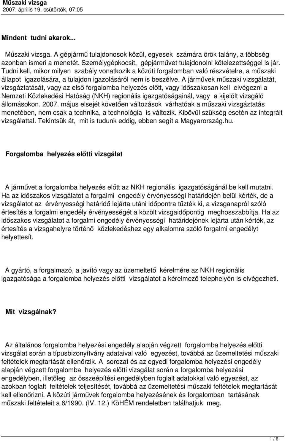 Tudni kell, mikor milyen szabály vonatkozik a közúti forgalomban való részvételre, a műszaki állapot igazolására, a tulajdon igazolásáról nem is beszélve.