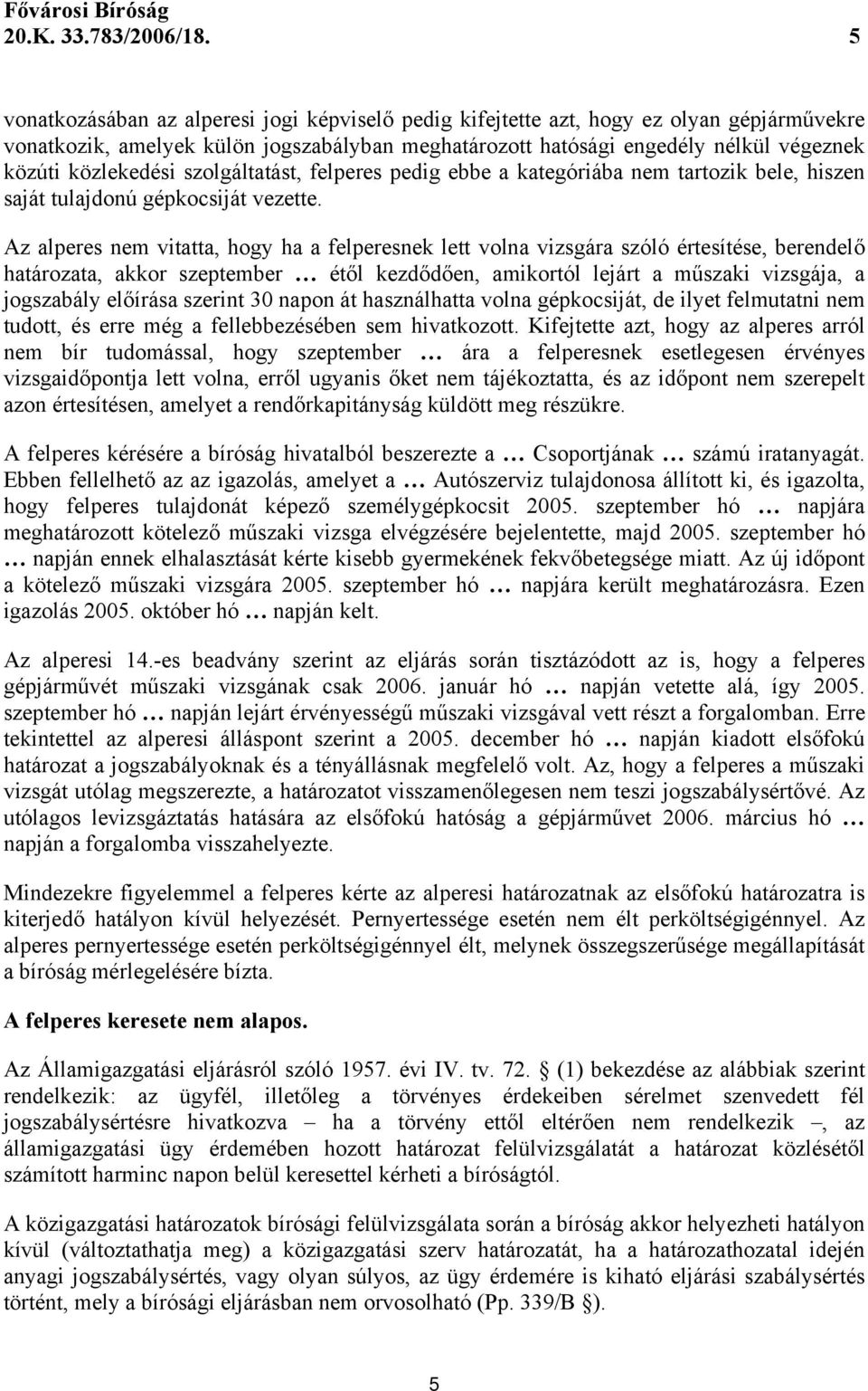 közlekedési szolgáltatást, felperes pedig ebbe a kategóriába nem tartozik bele, hiszen saját tulajdonú gépkocsiját vezette.