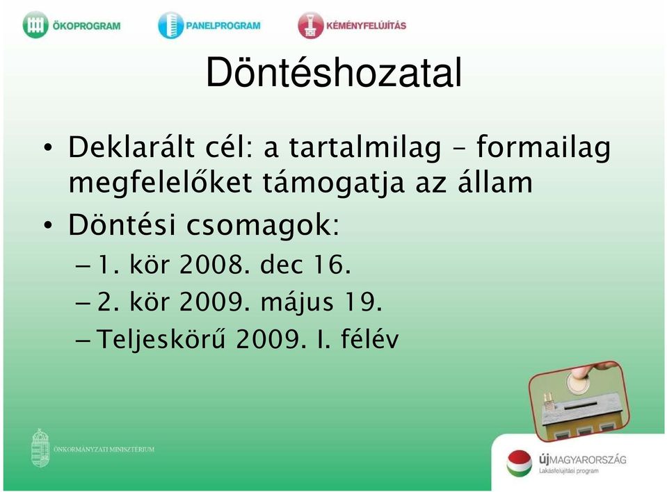 Döntési csomagok: 1. kör 2008. dec 16. 2. kör 2009.