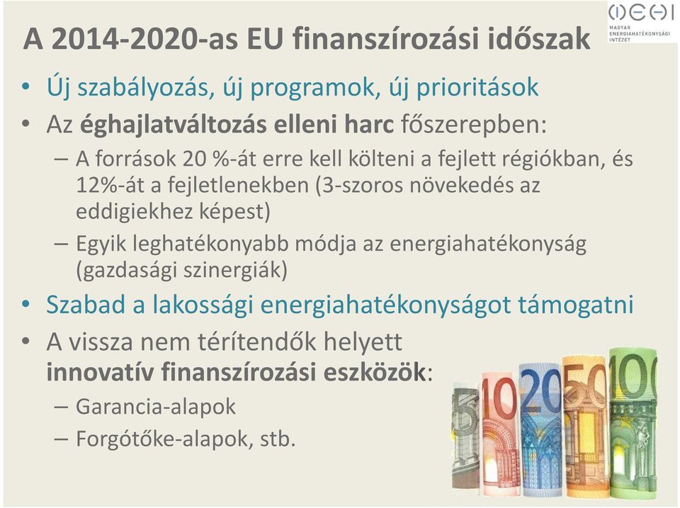 eddigiekhez képest) Egyik leghatékonyabb módja az energiahatékonyság (gazdasági szinergiák) Szabad a lakossági