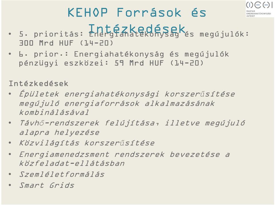 : Energiahatékonyság és megújulók pénzügyi eszközei: 59 Mrd HUF (14-20) Intézkedések Épületek energiahatékonysági