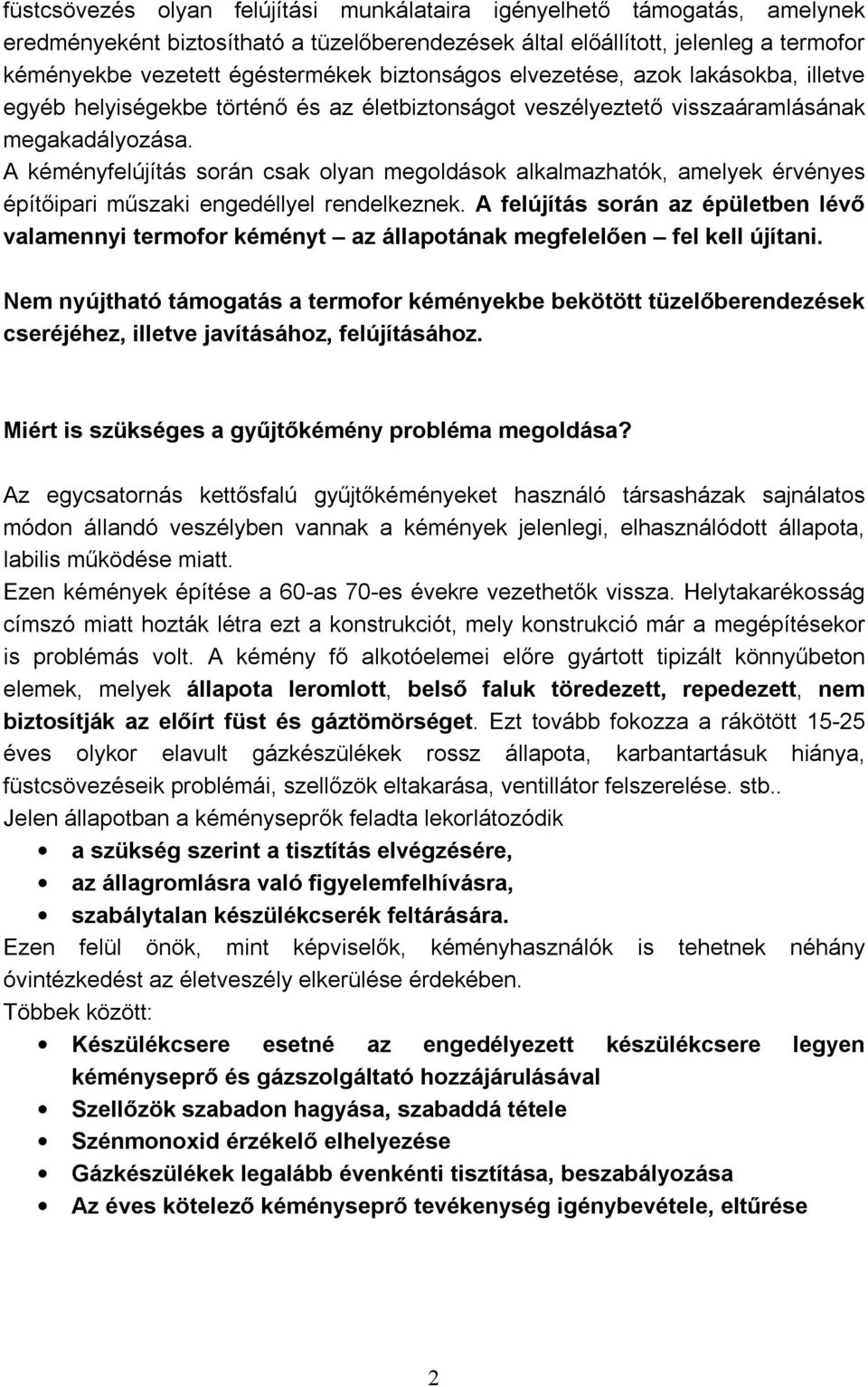 A kéményfelújítás során csak olyan megoldások alkalmazhatók, amelyek érvényes építőipari műszaki engedéllyel rendelkeznek.