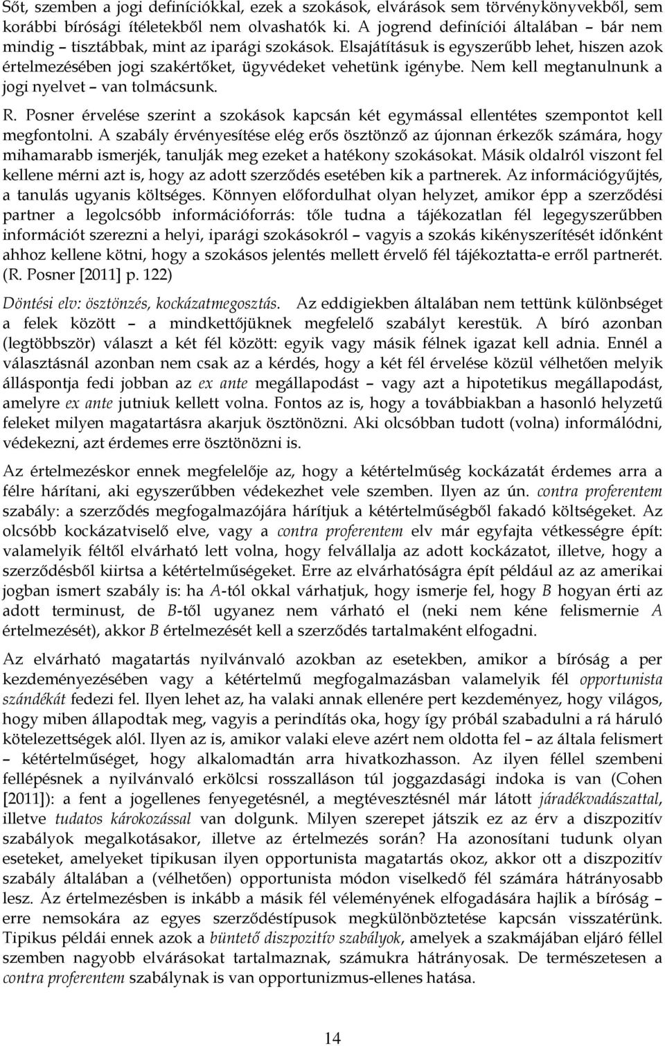 Nem kell megtanulnunk a jogi nyelvet van tolmácsunk. R. Posner érvelése szerint a szokások kapcsán két egymással ellentétes szempontot kell megfontolni.