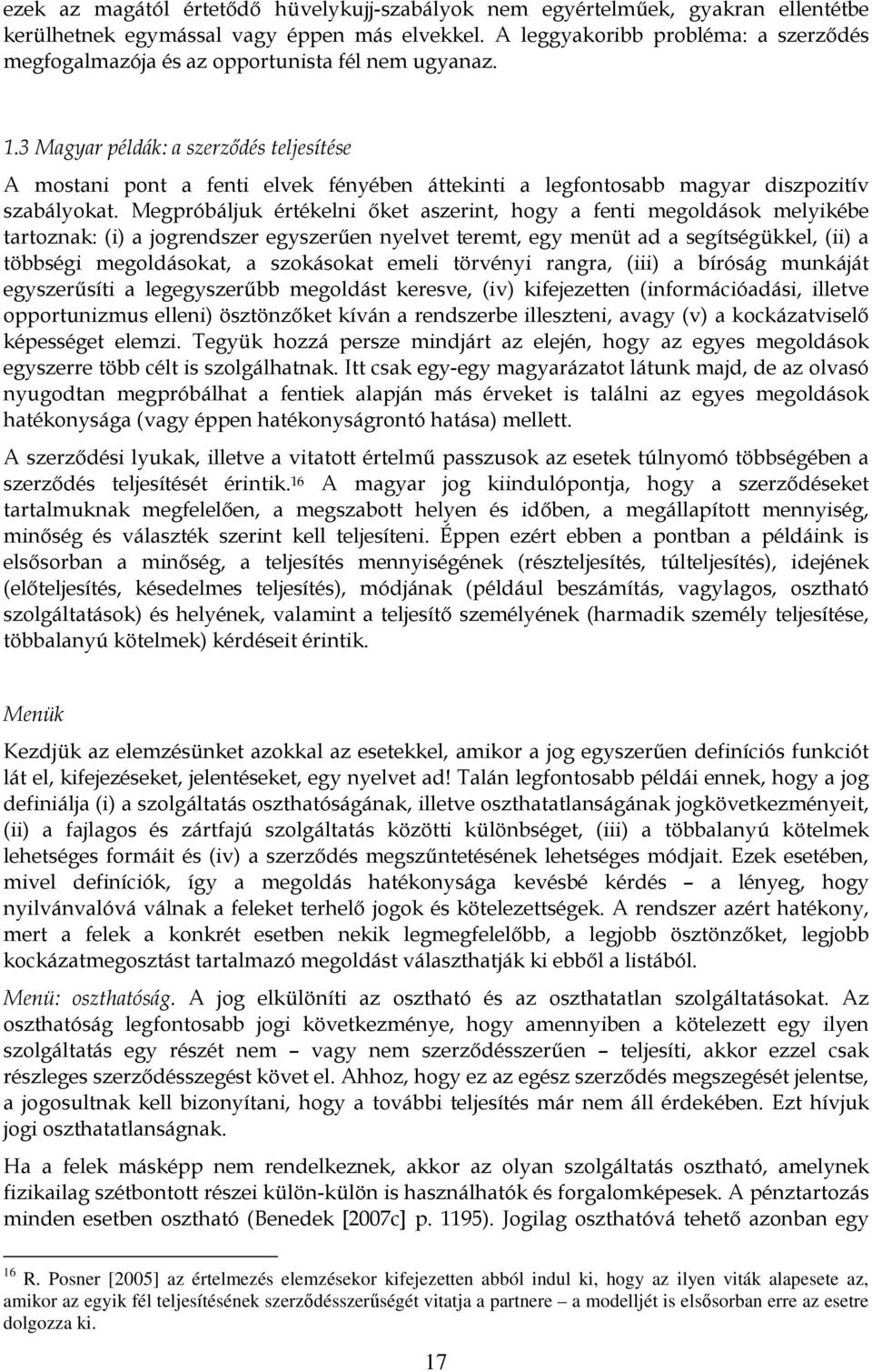 3 Magyar példák: a szerződés teljesítése A mostani pont a fenti elvek fényében áttekinti a legfontosabb magyar diszpozitív szabályokat.