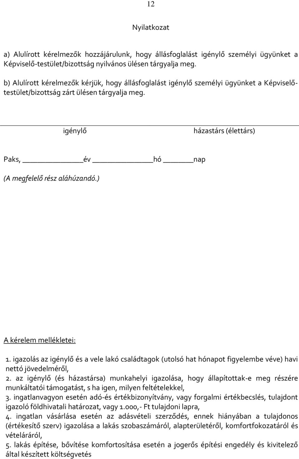 igénylő házastárs (élettárs) Paks, év hó nap (A megfelelő rész aláhúzandó.) A kérelem mellékletei: 1.