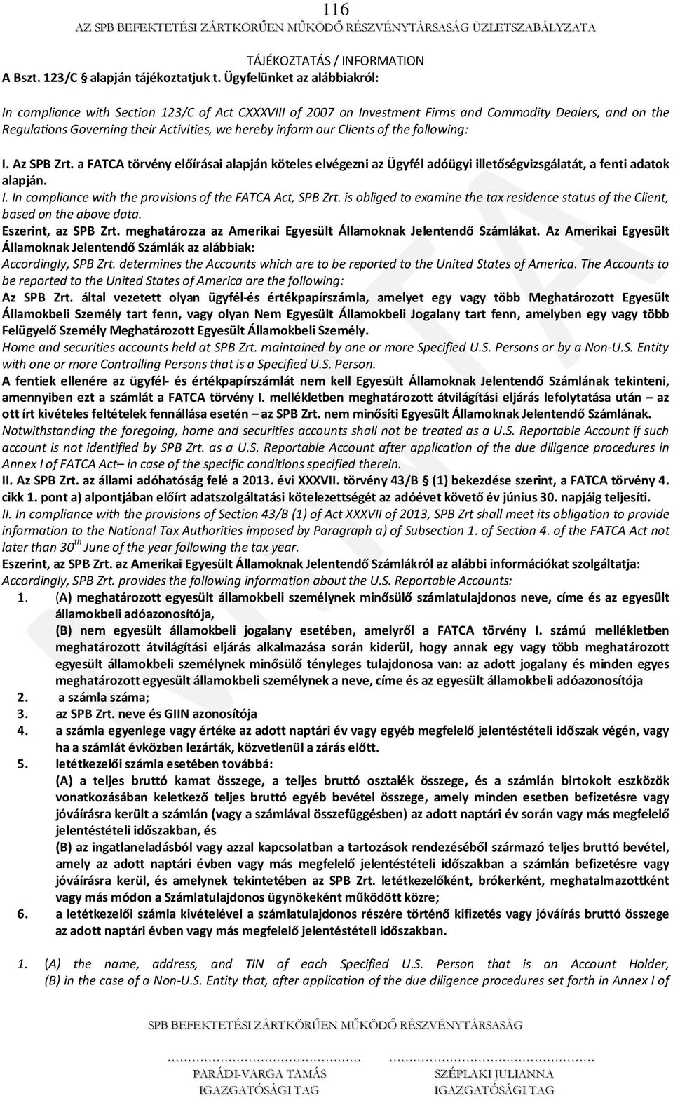 Clients of the following: I. Az SPB Zrt. a FATCA törvény előírásai alapján köteles elvégezni az Ügyfél adóügyi illetőségvizsgálatát, a fenti adatok alapján. I. In compliance with the provisions of the FATCA Act, SPB Zrt.