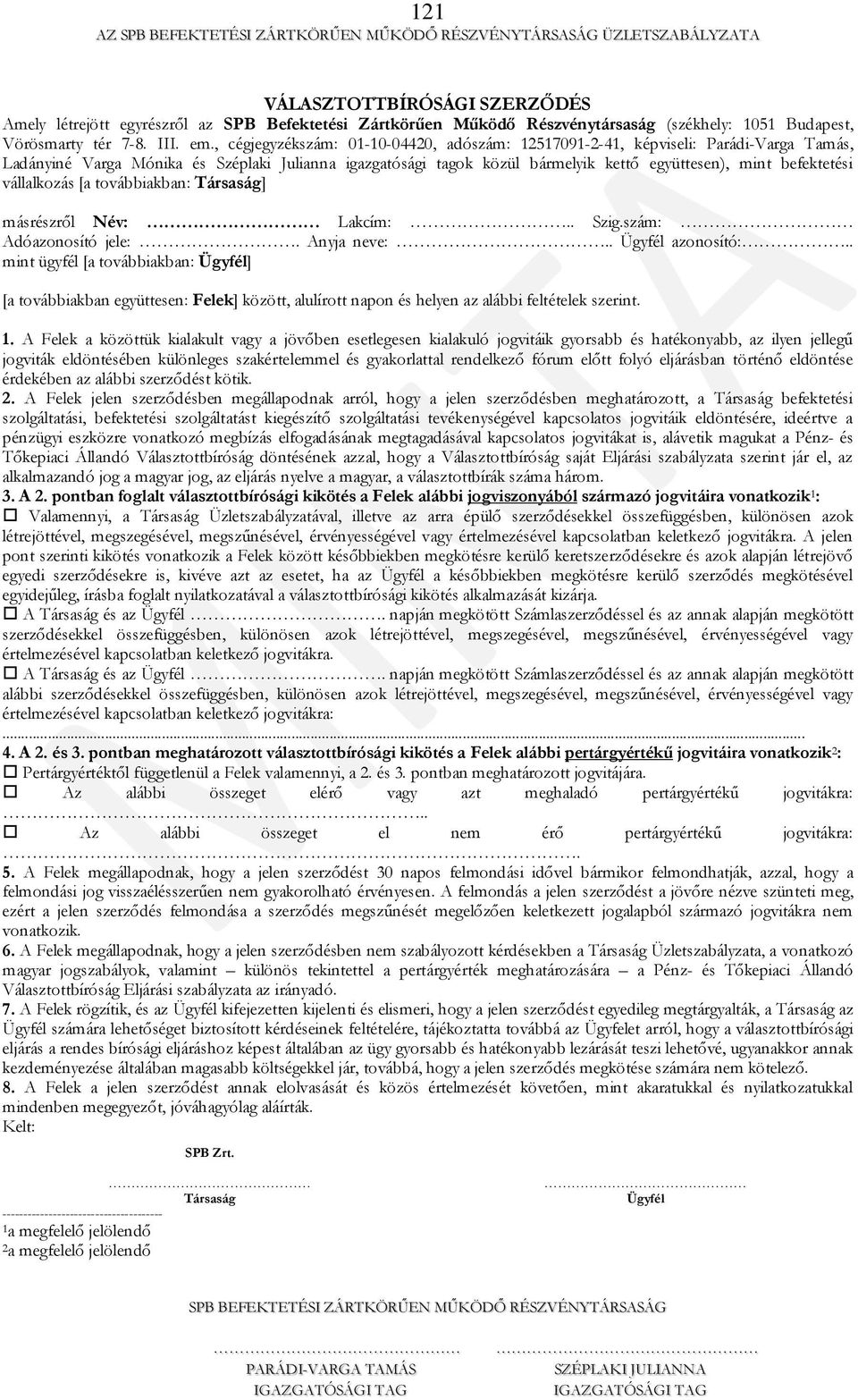 befektetési vállalkozás [a továbbiakban: Társaság] másrészről Név: Lakcím:.. Szig.szám: Adóazonosító jele:. Anyja neve:.. Ügyfél azonosító:.