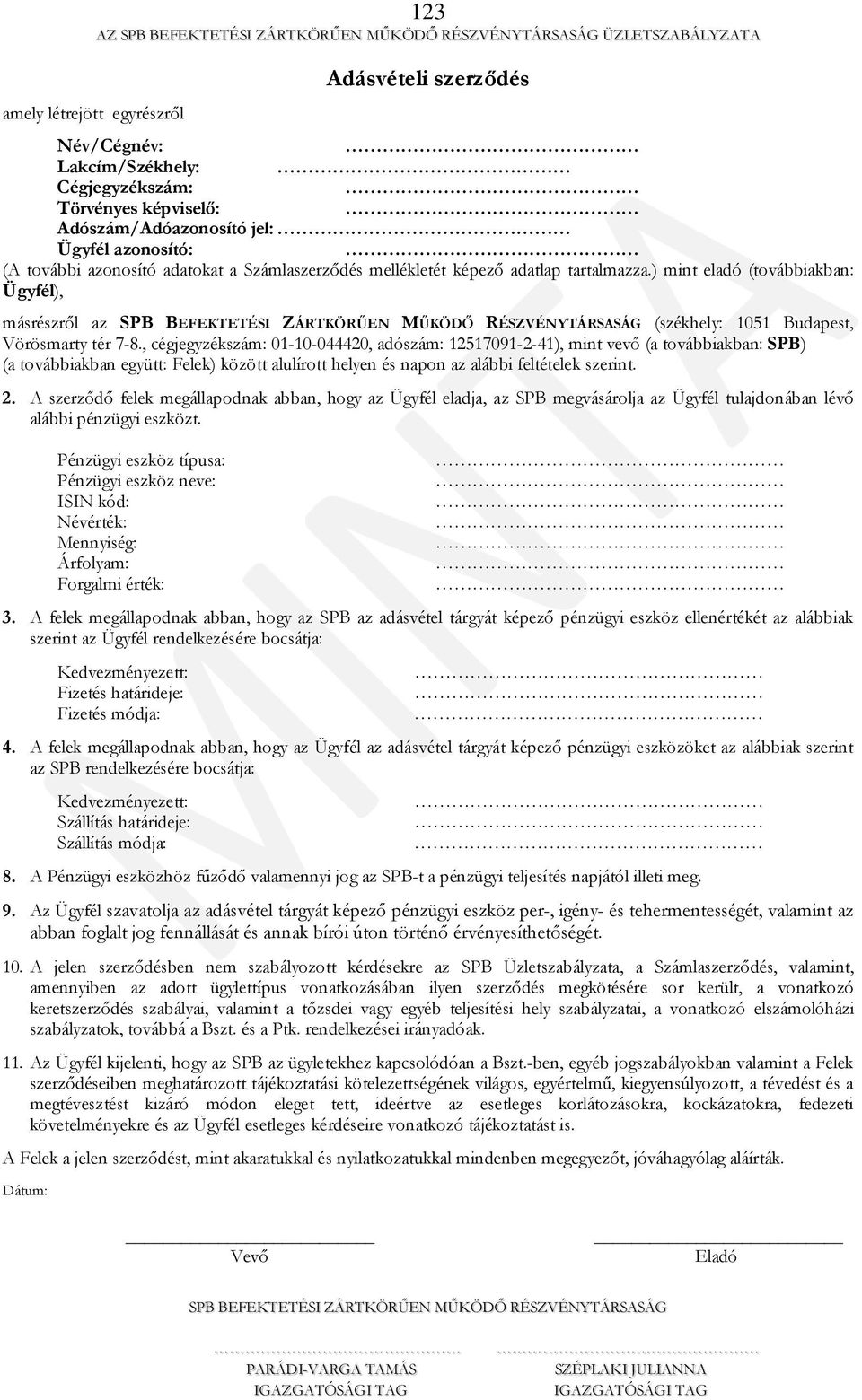 , cégjegyzékszám: 01-10-044420, adószám: 12517091-2-41), mint vevő (a továbbiakban: SPB) (a továbbiakban együtt: Felek) között alulírott helyen és napon az alábbi feltételek szerint. 2.