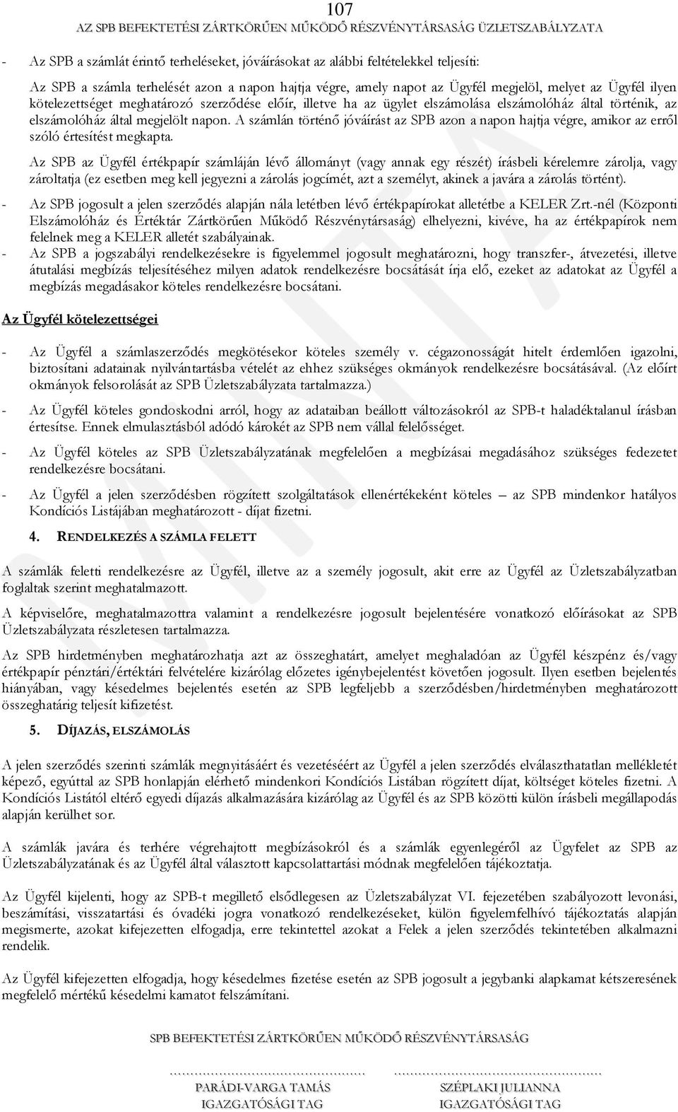 A számlán történő jóváírást az SPB azon a napon hajtja végre, amikor az erről szóló értesítést megkapta.