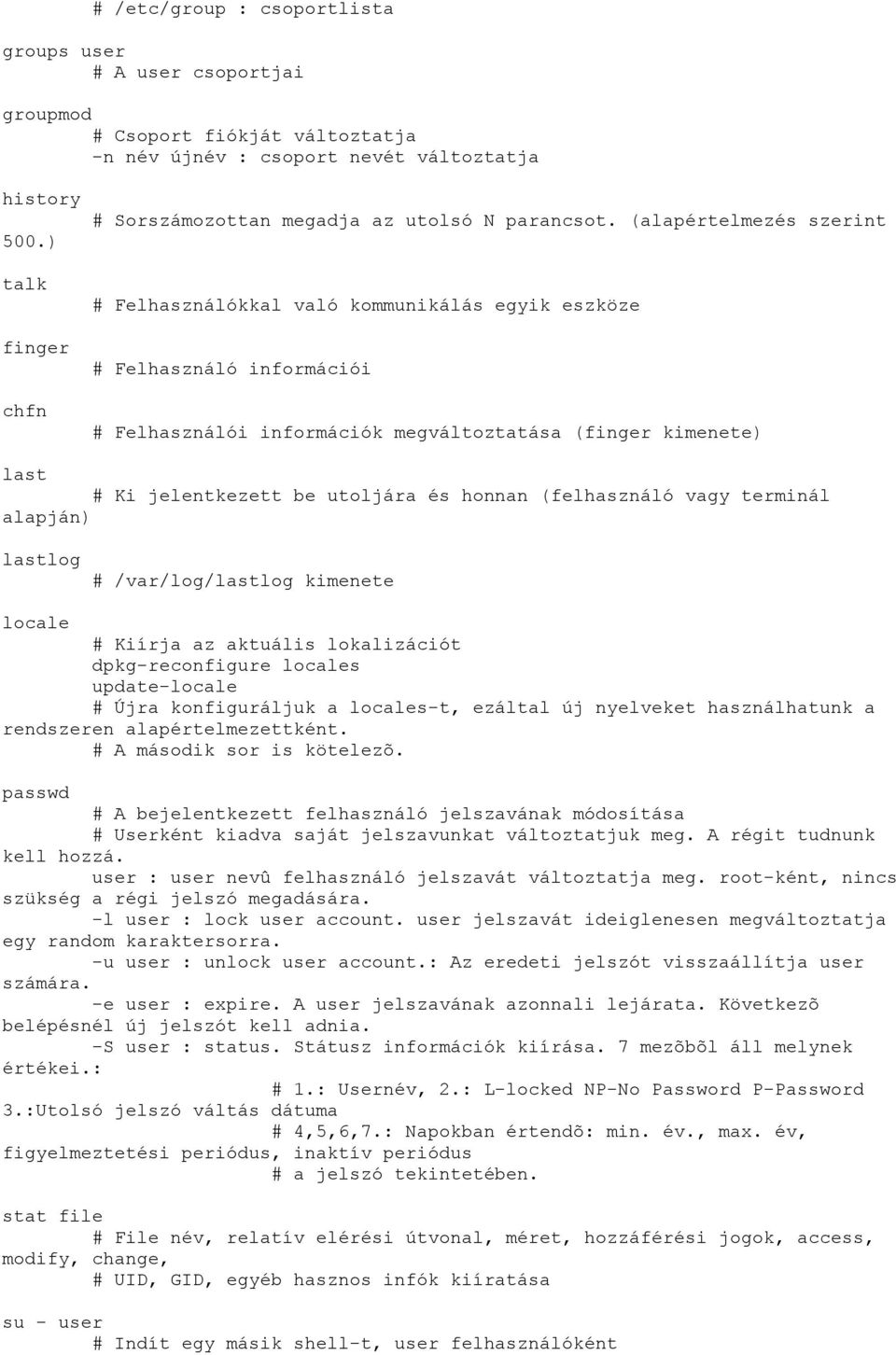 (alapértelmezés szerint Felhasználókkal való kommunikálás egyik eszköze Felhasználó információi Felhasználói információk megváltoztatása (finger kimenete) last Ki jelentkezett be utoljára és honnan