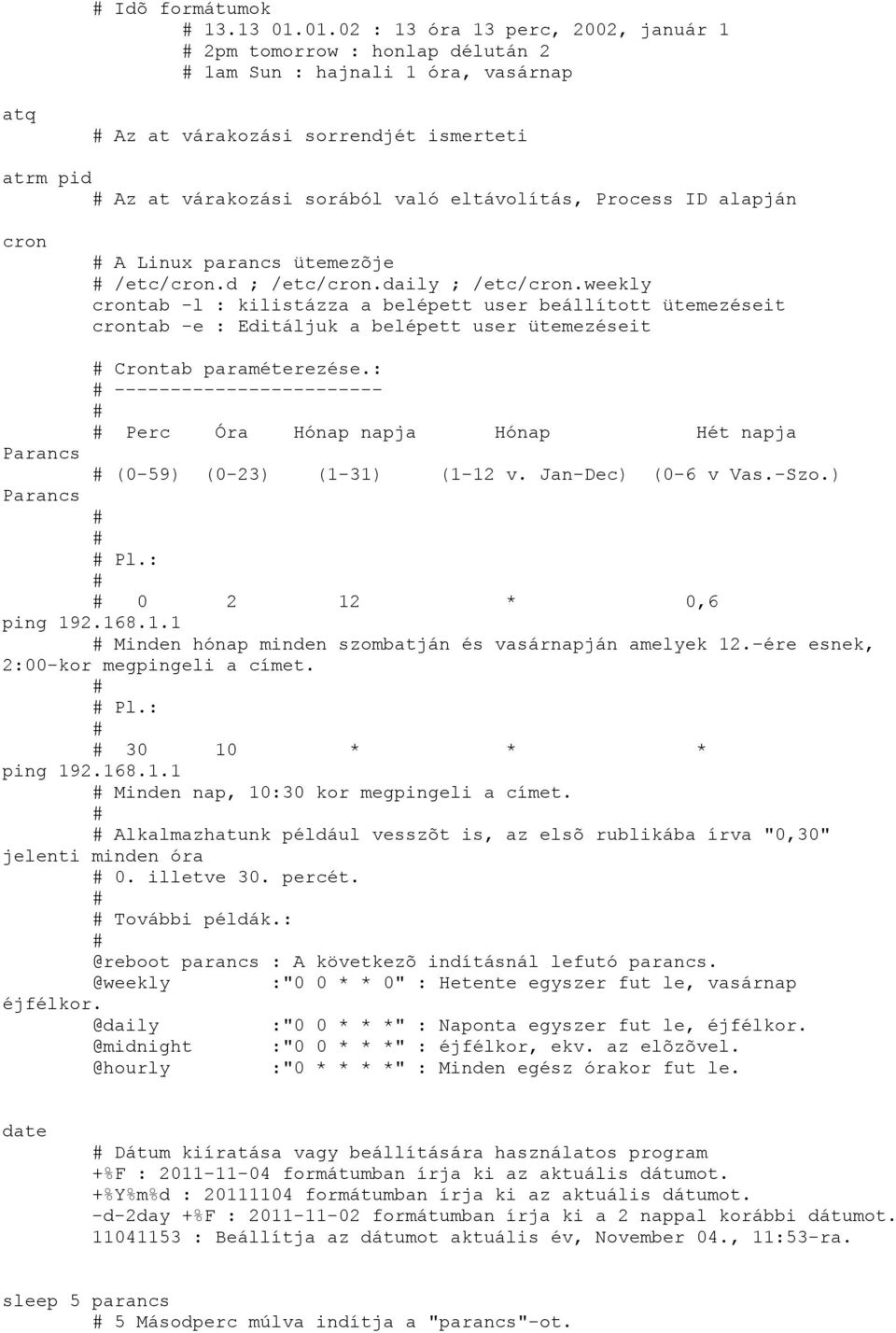 Process ID alapján cron A Linux parancs ütemezõje /etc/cron.d ; /etc/cron.daily ; /etc/cron.