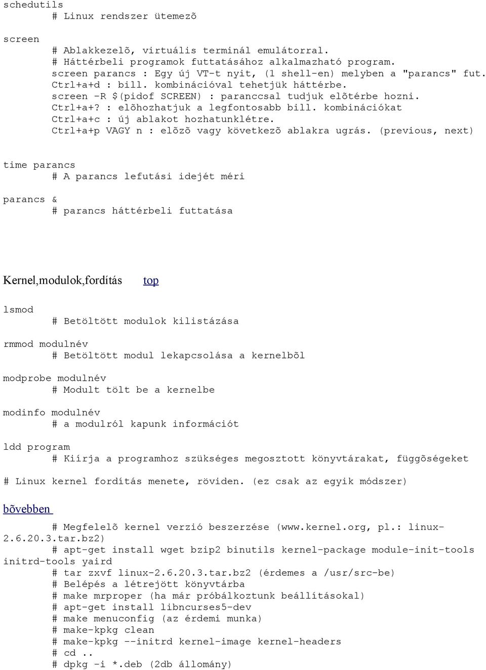 kombinációkat Ctrl+a+c : új ablakot hozhatunklétre. Ctrl+a+p VAGY n : elõzõ vagy következõ ablakra ugrás.
