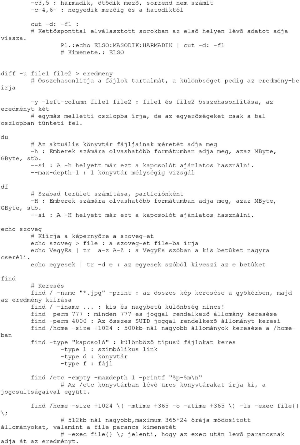 : ELSO diff -u file1 file2 > eredmeny Összehasonlítja a fájlok tartalmát, a különbséget pedíg az eredmény-be írja y left-column file1 file2 : file1 és file2 összehasonlítása, az eredményt két egymás