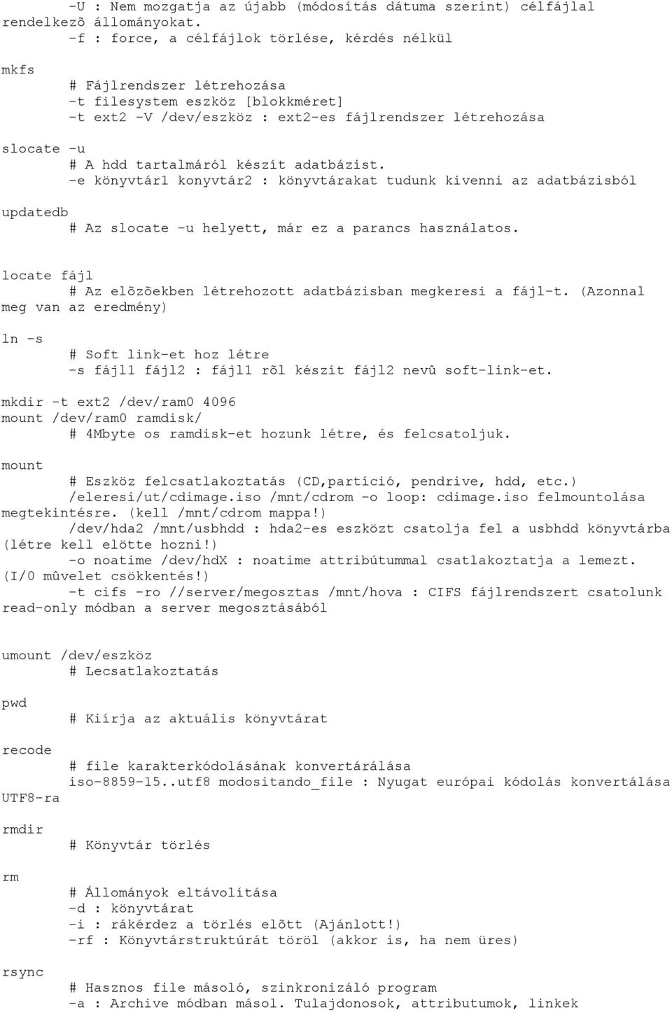 készít adatbázist. -e könyvtár1 konyvtár2 : könyvtárakat tudunk kivenni az adatbázisból updatedb Az slocate -u helyett, már ez a parancs használatos.