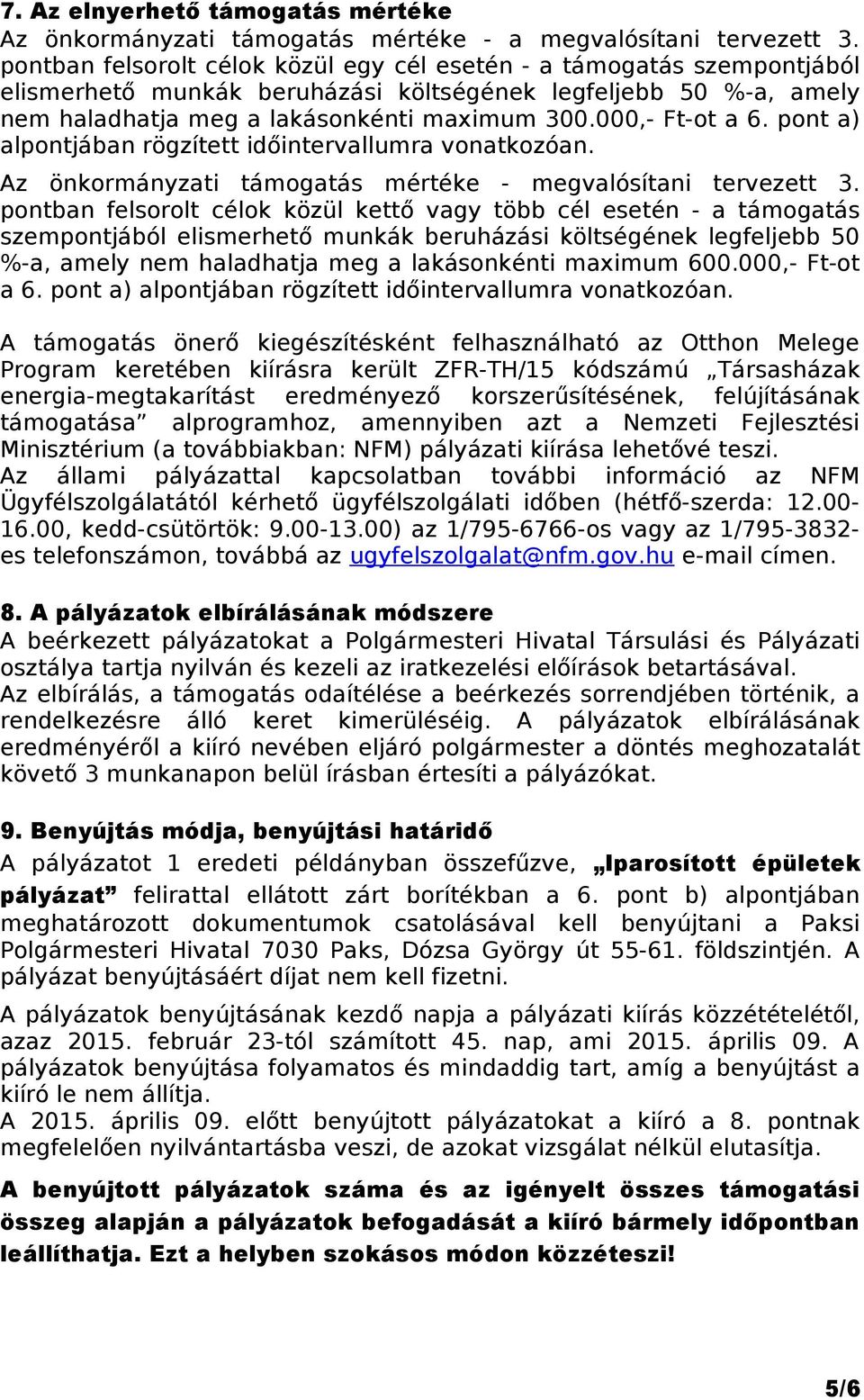 000,- Ft-ot a 6. pont a) alpontjában rögzített időintervallumra vonatkozóan. Az önkormányzati támogatás mértéke - megvalósítani tervezett 3.