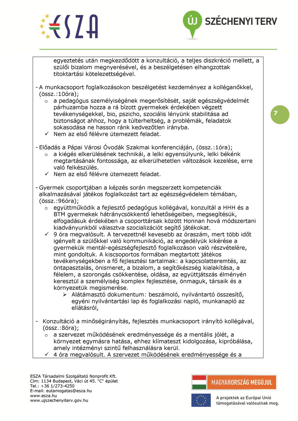 tevékenységekkel, bi, pszich, szciális lényünk stabilitása ad biztnságt ahhz, hgy a túlterheltség, a prblémák, feladatk skasdása ne hassn ránk kedvezőtlen irányba.