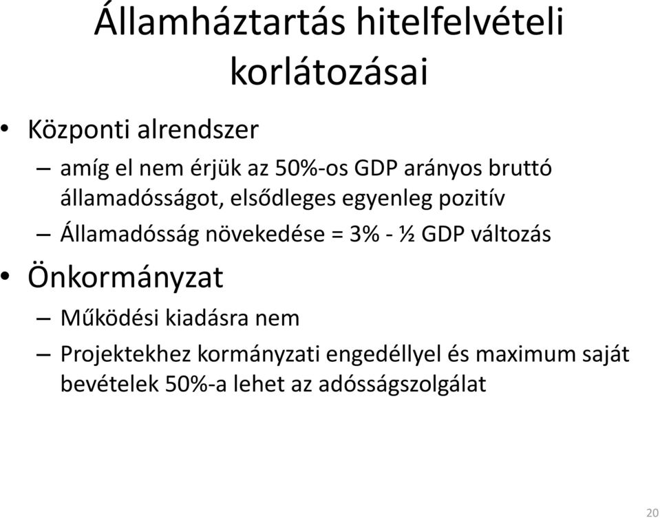 növekedése = 3% - ½ GDP változás Önkormányzat Működési kiadásra nem Projektekhez