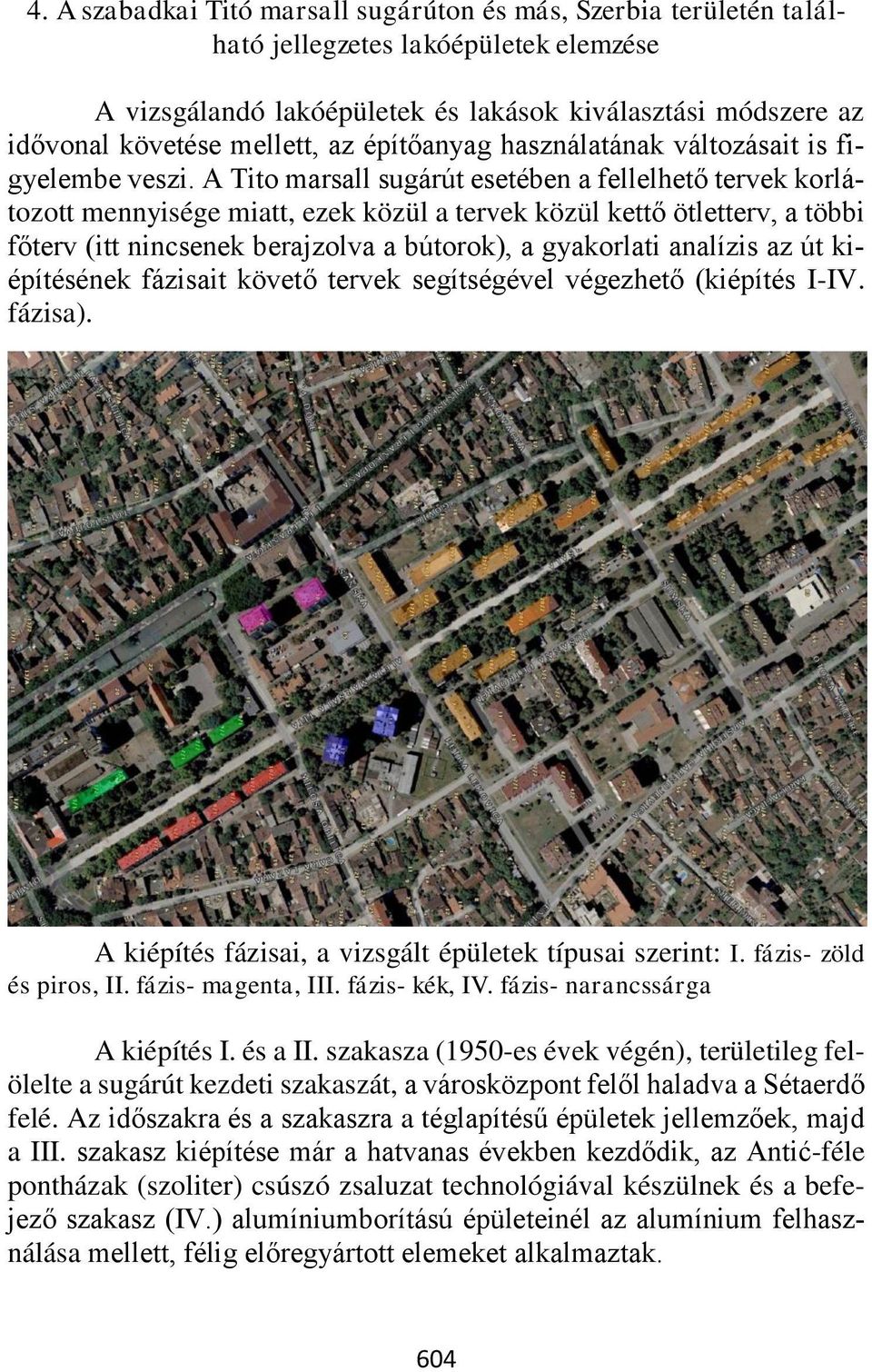 A Tito marsall sugárút esetében a fellelhető tervek korlátozott mennyisége miatt, ezek közül a tervek közül kettő ötletterv, a többi főterv (itt nincsenek berajzolva a bútorok), a gyakorlati analízis
