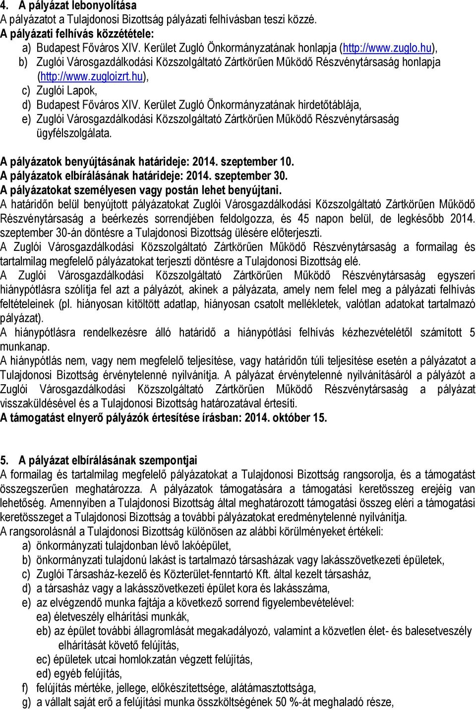 hu), c) Zuglói Lapok, d) Budapest Főváros XIV. Kerület Zugló Önkormányzatának hirdetőtáblája, e) Zuglói Városgazdálkodási Közszolgáltató Zártkörűen Működő Részvénytársaság ügyfélszolgálata.