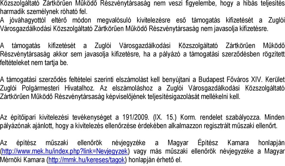 A támogatás kifizetését a Zuglói Városgazdálkodási Közszolgáltató Zártkörűen Működő Részvénytársaság akkor sem javasolja kifizetésre, ha a pályázó a támogatási szerződésben rögzített feltételeket nem