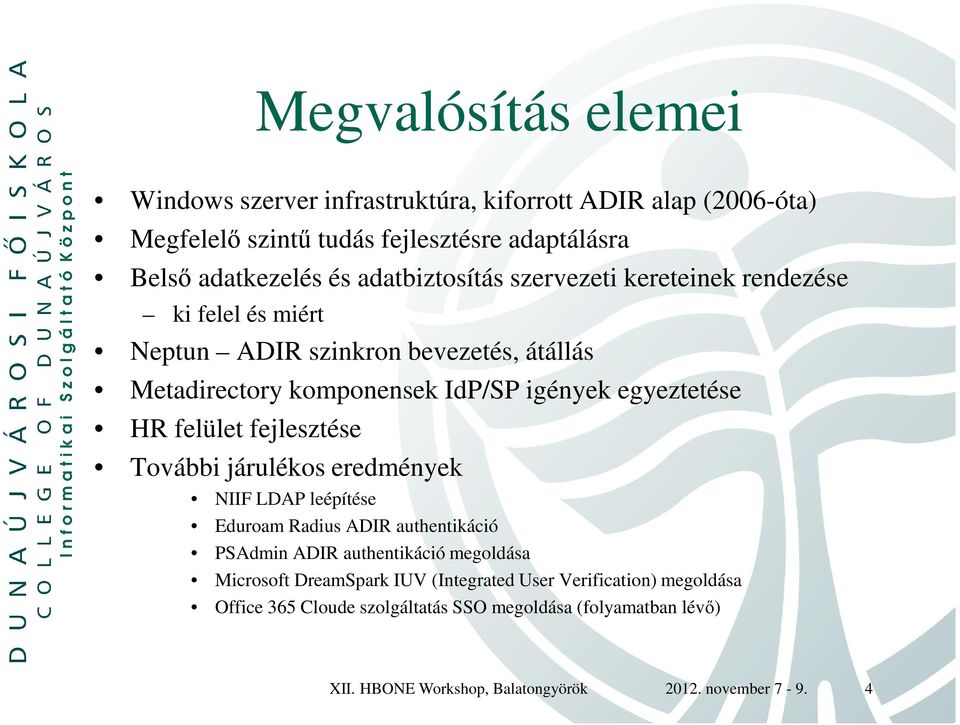 HR felület fejlesztése További járulékos eredmények NIIF LDAP leépítése Eduroam Radius ADIR authentikáció PSAdmin ADIR authentikáció megoldása Microsoft