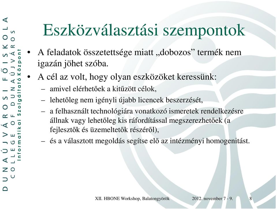 beszerzését, a felhasznált technológiára vonatkozó ismeretek rendelkezésre állnak vagy lehetőleg kis ráfordítással