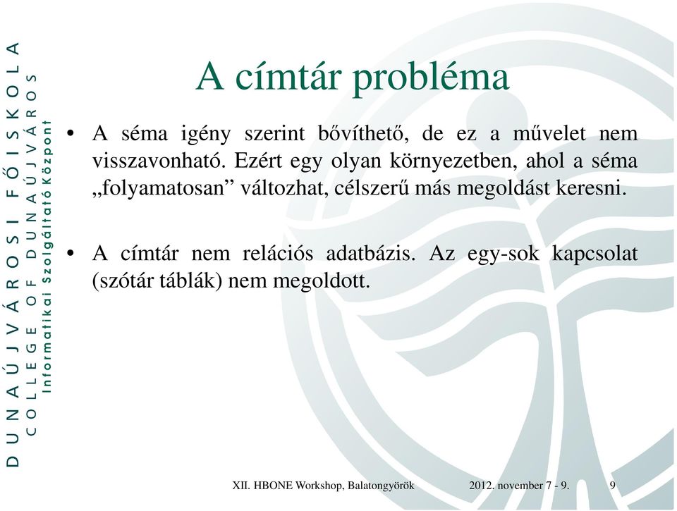 Ezért egy olyan környezetben, ahol a séma folyamatosan változhat, célszerű más