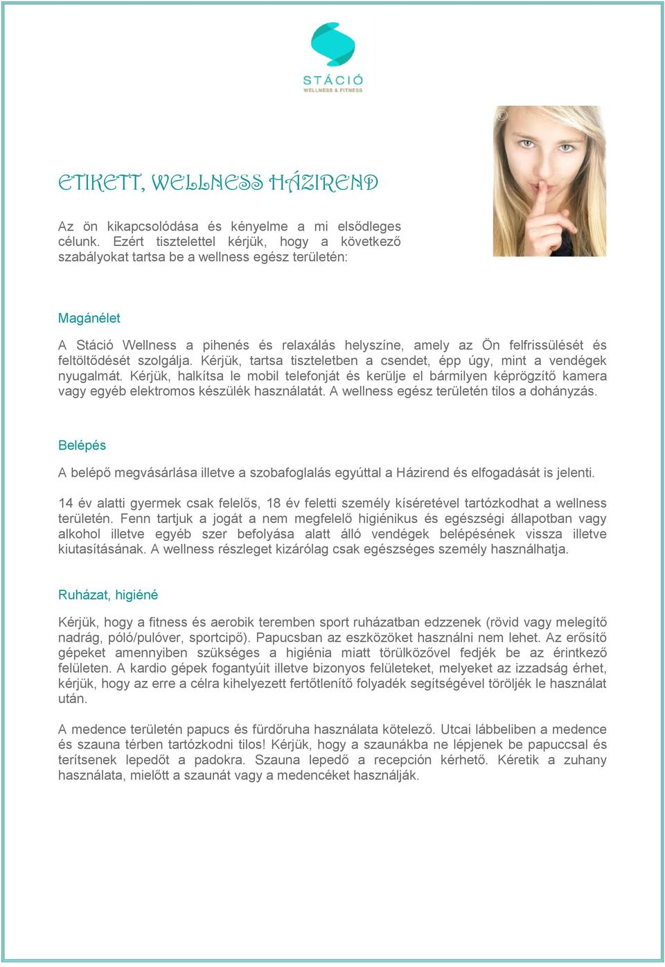 szolgálja. Kérjük, tartsa tiszteletben a csendet, épp úgy, mint a vendégek nyugalmát.