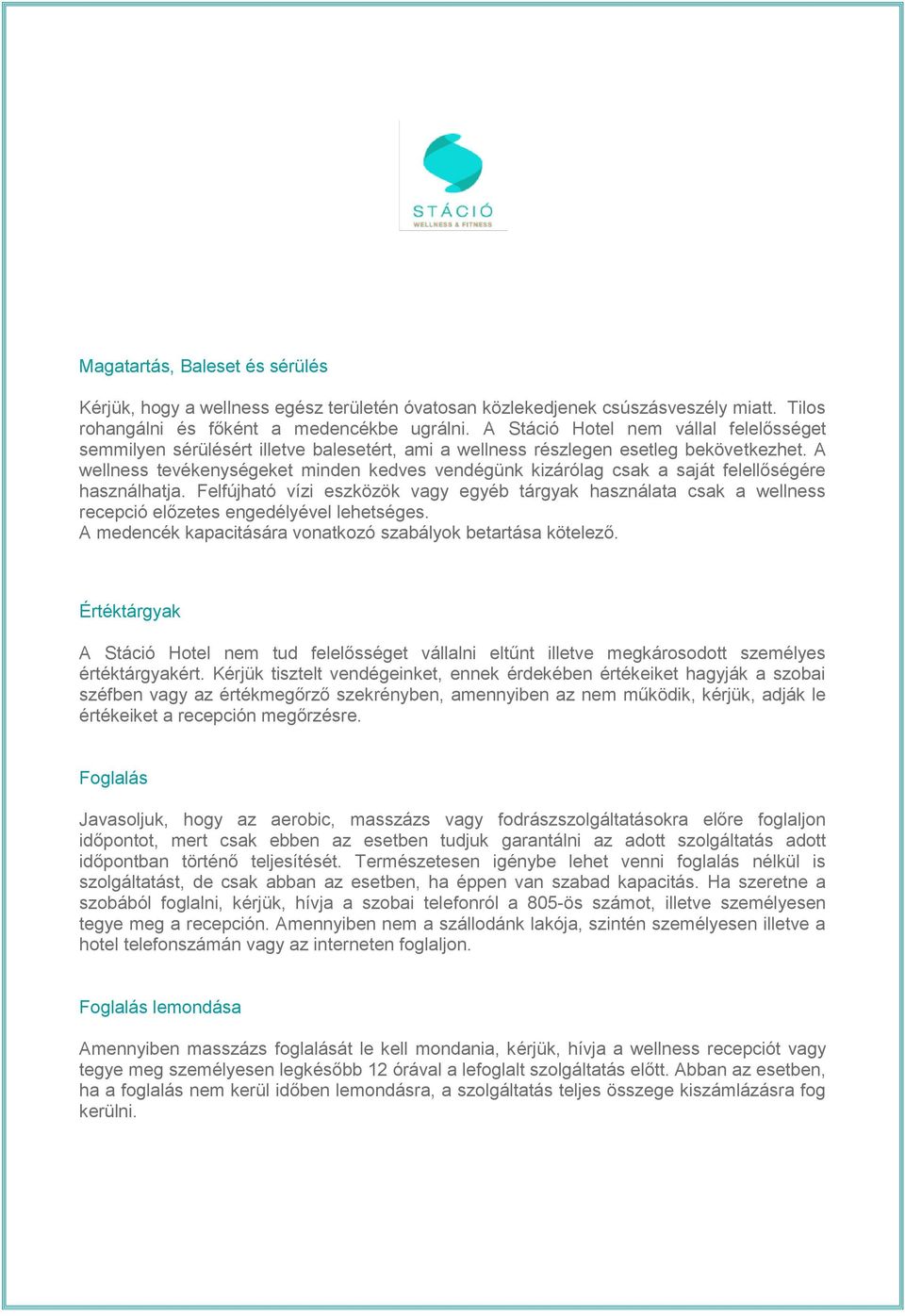 A wellness tevékenységeket minden kedves vendégünk kizárólag csak a saját felellőségére használhatja.