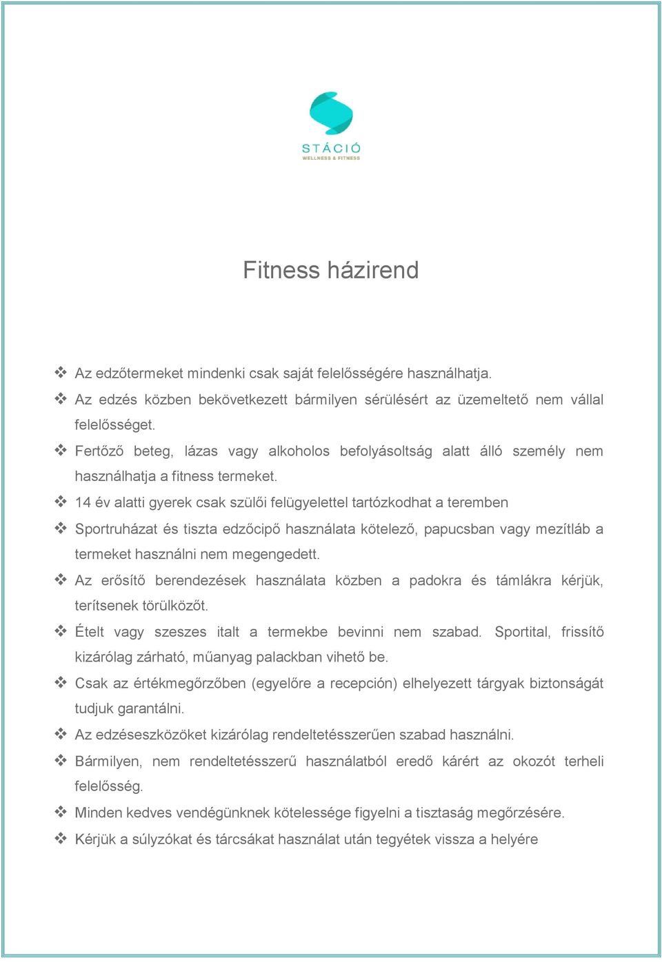 14 év alatti gyerek csak szülői felügyelettel tartózkodhat a teremben Sportruházat és tiszta edzőcipő használata kötelező, papucsban vagy mezítláb a termeket használni nem megengedett.