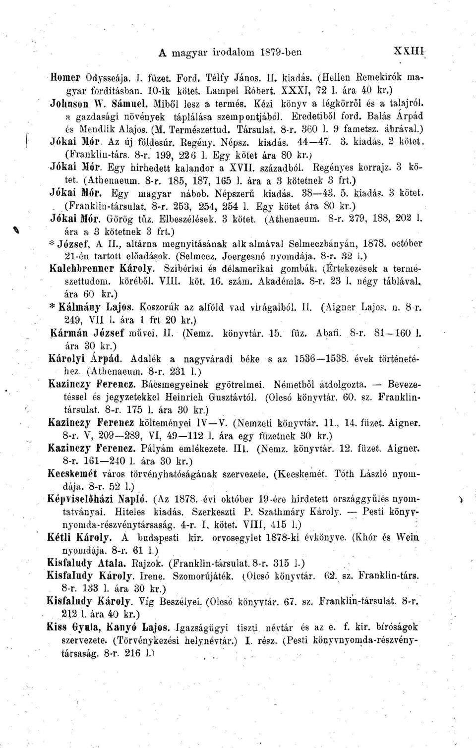9 fametsz. ábrával.) Jókai Mór. Az új földesúr. Regény. Népsz. kiadás. 44 47. 3. kiadás. 2 kötet. (Franklin-társ. 8-r.' 199, 226 1. Egy kötet ára 80 kr.; Jókai Mór. Egy hírhedett kalandor a XVII.