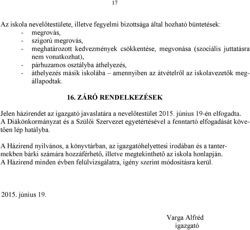 ZÁRÓ RENDELKEZÉSEK Jelen házirendet az igazgató javaslatára a nevelőtestület 2015. június 19-én elfogadta.