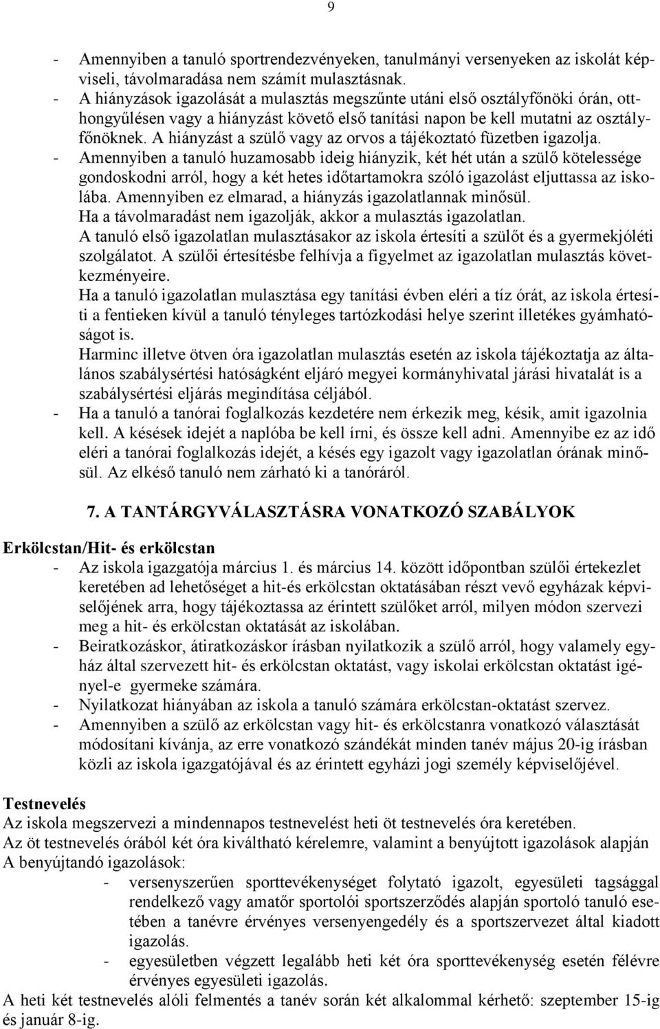 A hiányzást a szülő vagy az orvos a tájékoztató füzetben igazolja.