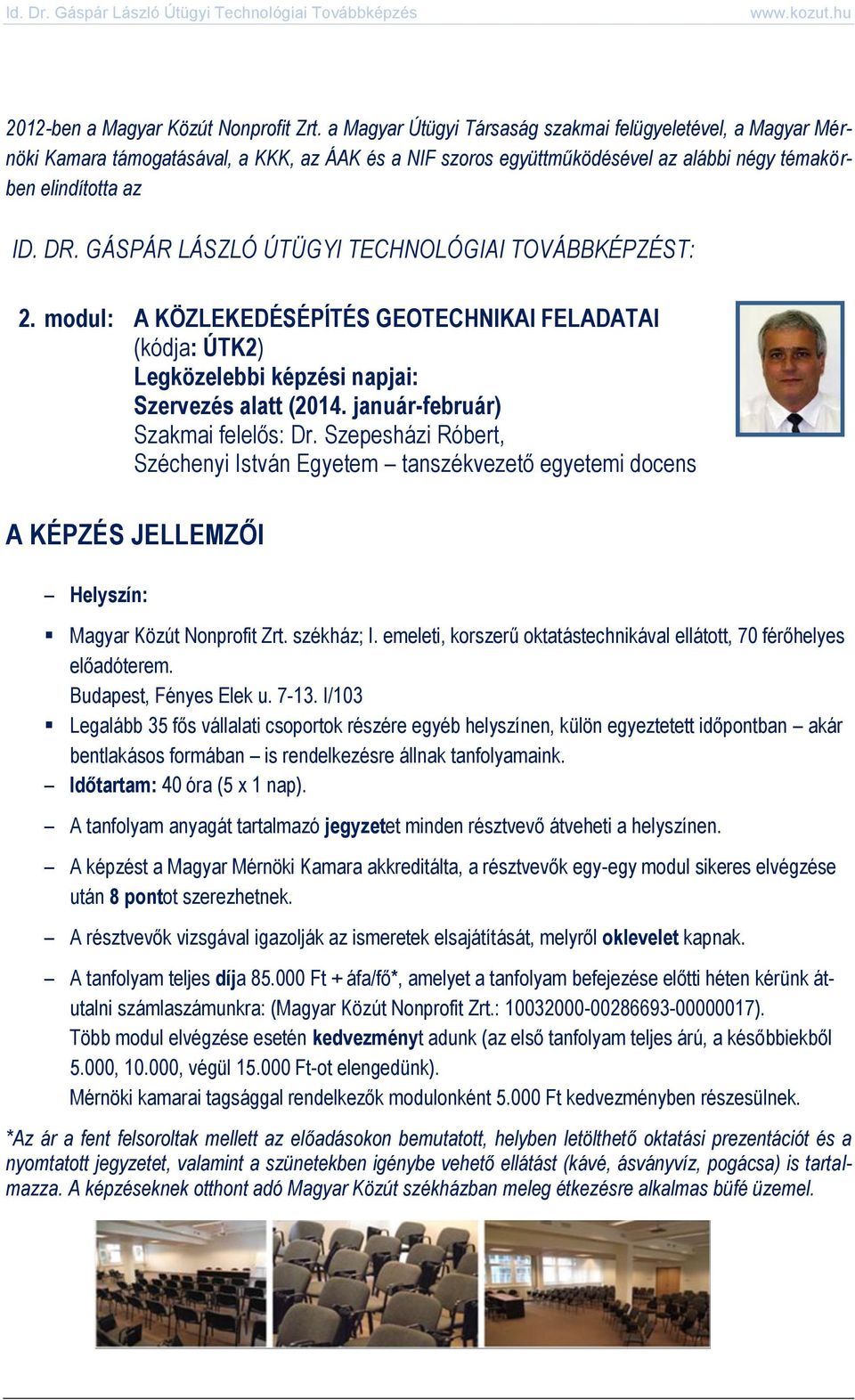 GÁSPÁR LÁSZLÓ ÚTÜGYI TECHNOLÓGIAI TOVÁBBKÉPZÉST: 2. modul: A KÖZLEKEDÉSÉPÍTÉS GEOTECHNIKAI FELADATAI (kódja: ÚTK2) Legközelebbi képzési napjai: Szervezés alatt (2014.