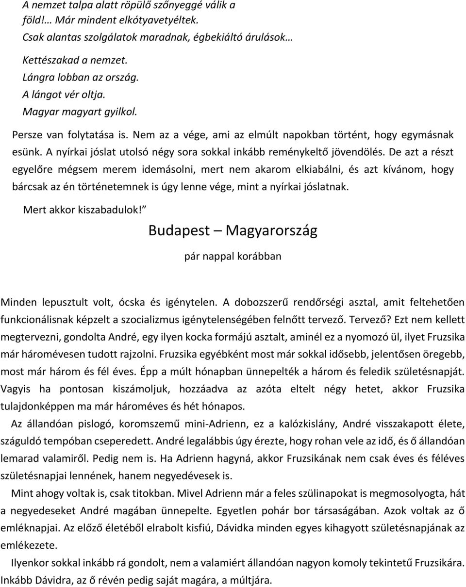 A nyírkai jóslat utolsó négy sora sokkal inkább reménykeltő jövendölés.