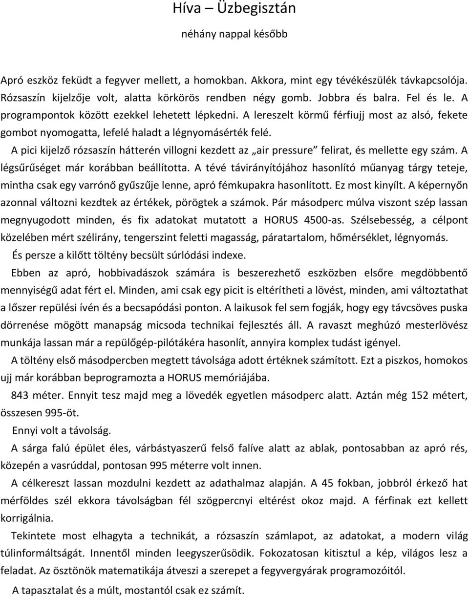 A pici kijelző rózsaszín hátterén villogni kezdett az air pressure felirat, és mellette egy szám. A légsűrűséget már korábban beállította.