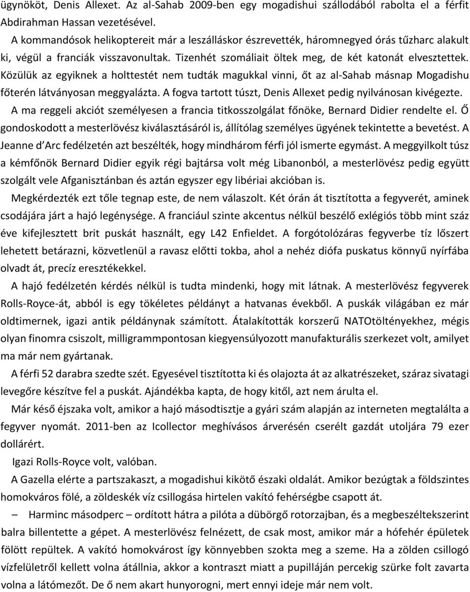 Közülük az egyiknek a holttestét nem tudták magukkal vinni, őt az al-sahab másnap Mogadishu főterén látványosan meggyalázta. A fogva tartott túszt, Denis Allexet pedig nyilvánosan kivégezte.