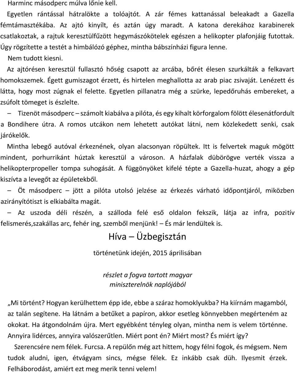 Úgy rögzítette a testét a himbálózó géphez, mintha bábszínházi figura lenne. Nem tudott kiesni.