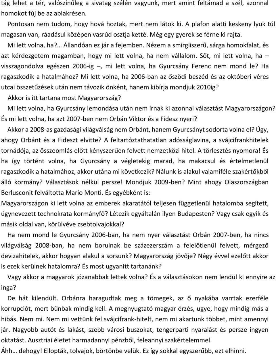 Nézem a smirgliszerű, sárga homokfalat, és azt kérdezgetem magamban, hogy mi lett volna, ha nem vállalom.