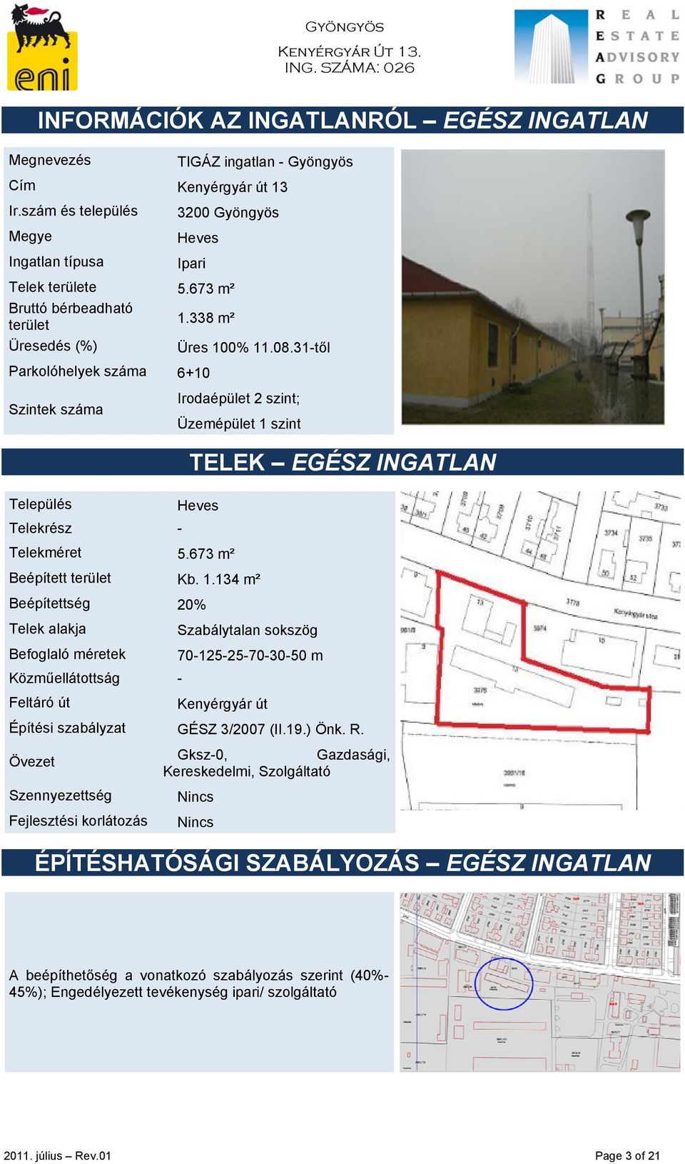 31-től Parkolóhelyek száma 6+10 Szintek száma Település Telekrész - Irodaépület 2 szint; Üzemépület 1 