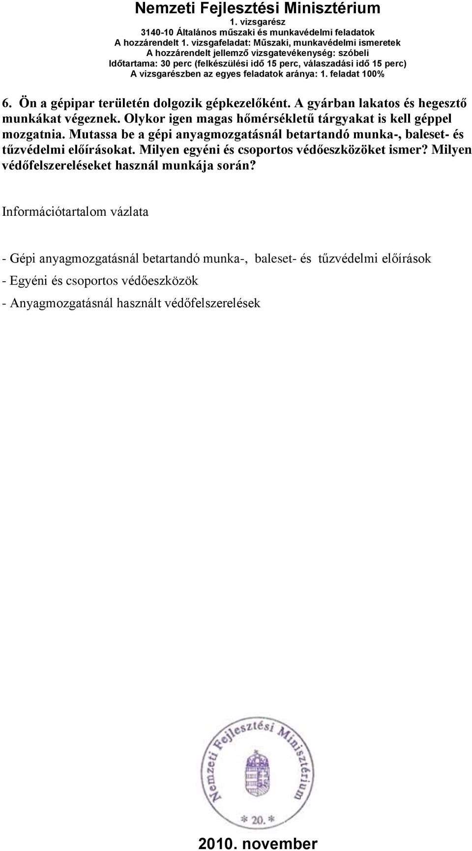 Mutassa be a gépi anyagmozgatásnál betartandó munka-, baleset- és tűzvédelmi előírásokat. Milyen egyéni és csoportos védőeszközöket ismer?