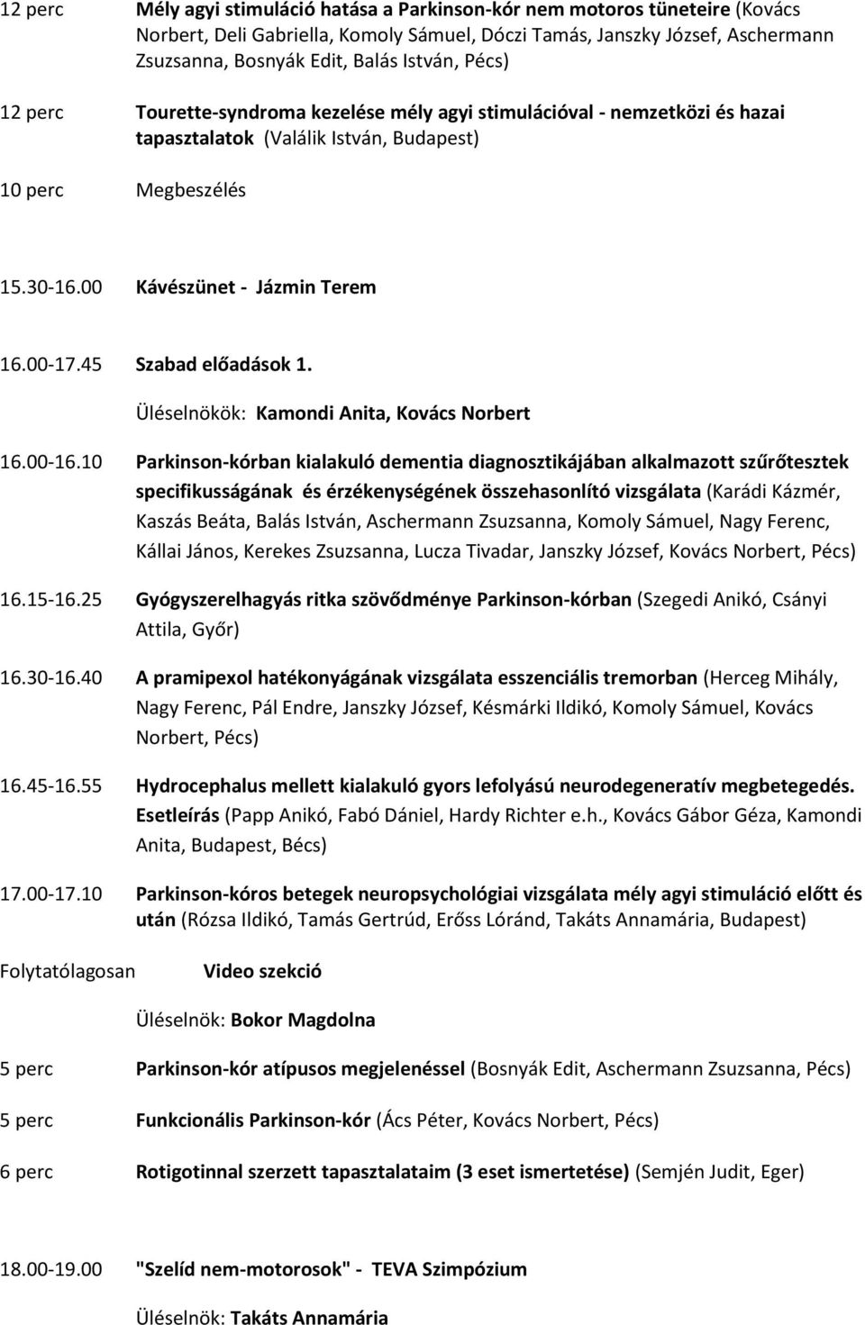 00-17.45 Szabad előadások 1. Üléselnökök: Kamondi Anita, Kovács Norbert 16.00-16.