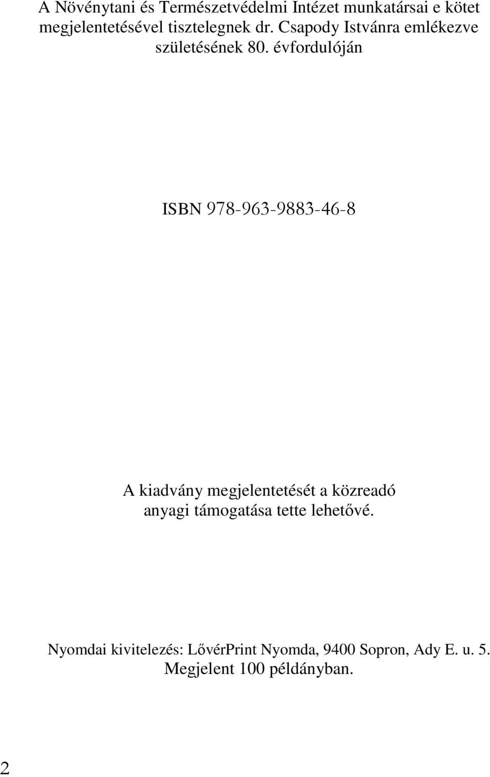 évfordulóján ISBN 978-963-9883-46-8 A kiadvány megjelentetését a közreadó anyagi