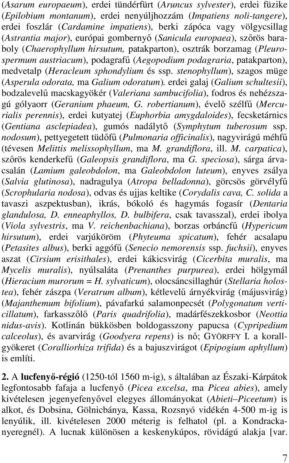 podagraria, patakparton), medvetalp (Heracleum sphondylium és ssp. stenophyllum), szagos müge (Asperula odorata, ma Galium odoratum).