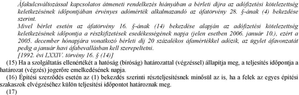 -ának (14) bekezdése alapján az adófizetési kötelezettség keletkezésének idıpontja a részkifizetések esedékességének napja (jelen esetben 2006. január 10.), ezért a 2005.