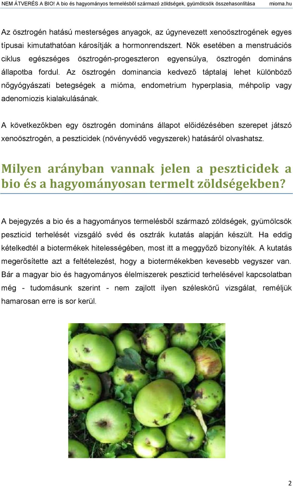 Az ösztrogén dominancia kedvező táptalaj lehet különböző nőgyógyászati betegségek a mióma, endometrium hyperplasia, méhpolip vagy adenomiozis kialakulásának.