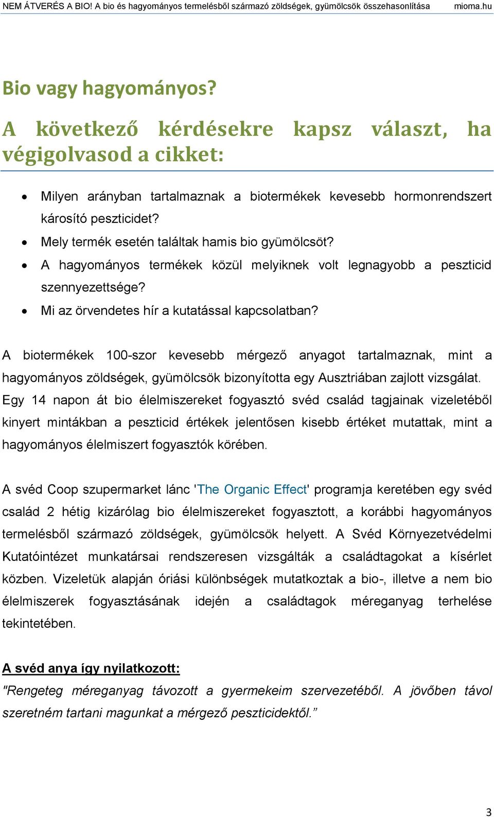A biotermékek 100-szor kevesebb mérgező anyagot tartalmaznak, mint a hagyományos zöldségek, gyümölcsök bizonyította egy Ausztriában zajlott vizsgálat.